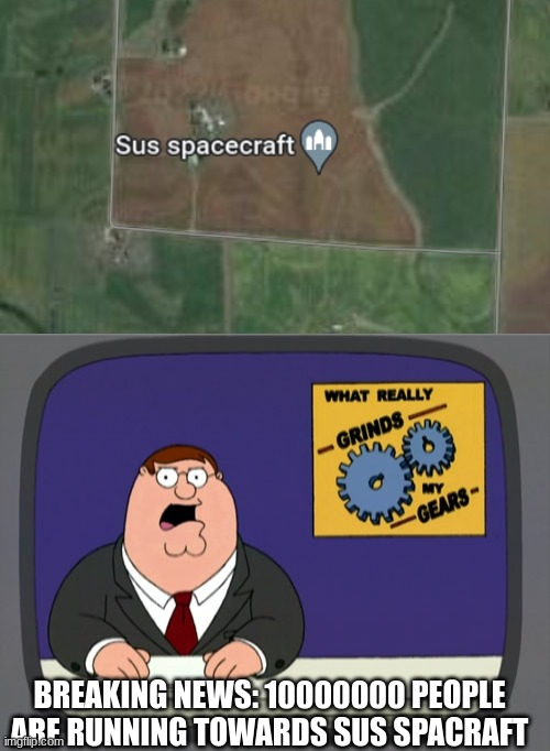 BREAKING NEWS: 10000000 PEOPLE ARE RUNNING TOWARDS SUS SPACRAFT | image tagged in s u s,memes,peter griffin news | made w/ Imgflip meme maker