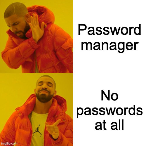 Drake Hotline Bling Meme | Password manager; No passwords at all | image tagged in memes,drake hotline bling | made w/ Imgflip meme maker