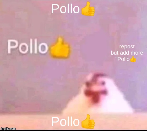 repost but add more "Pollo👍" | made w/ Imgflip meme maker