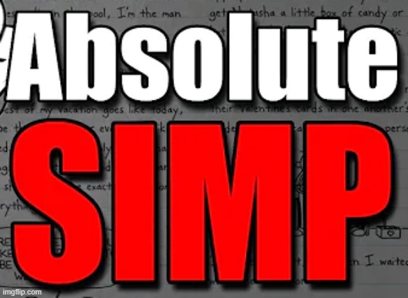 absolute simp | image tagged in absolute simp | made w/ Imgflip meme maker