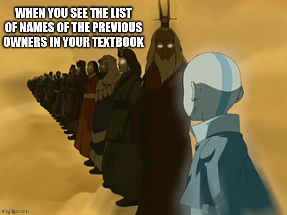 memes | WHEN YOU SEE THE LIST OF NAMES OF THE PREVIOUS OWNERS IN YOUR TEXTBOOK | image tagged in avatar cycle | made w/ Imgflip meme maker
