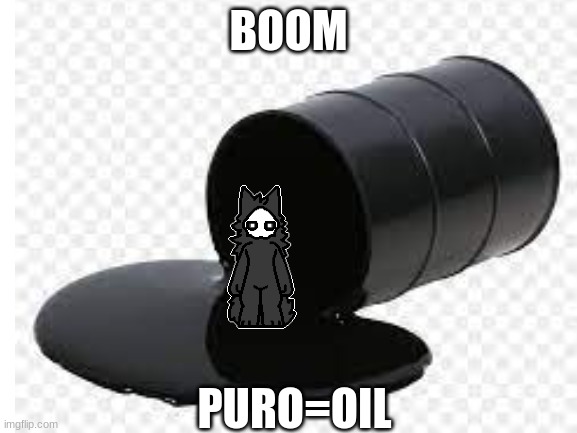 BOOM PURO=OIL | made w/ Imgflip meme maker