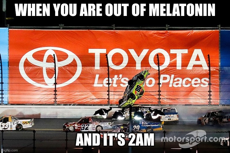 I can never get to sleep | WHEN YOU ARE OUT OF MELATONIN; AND IT'S 2AM | image tagged in memes | made w/ Imgflip meme maker