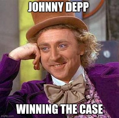 Creepy Condescending Wonka Meme | JOHNNY DEPP; WINNING THE CASE | image tagged in memes,creepy condescending wonka | made w/ Imgflip meme maker