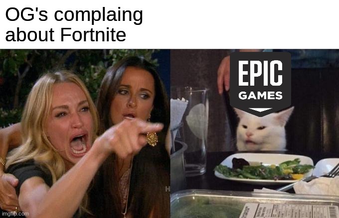 Too true | OG's complaing about Fortnite | image tagged in memes,woman yelling at cat | made w/ Imgflip meme maker