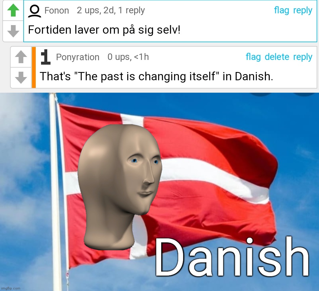The Danish Commenter |  Danish | image tagged in danish flag,meme man,multilingual,danish | made w/ Imgflip meme maker