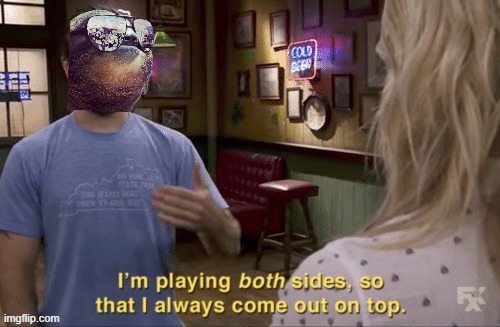 Sloth I’m playing both sides so that I always come out on top | image tagged in sloth i m playing both sides so that i always come out on top | made w/ Imgflip meme maker