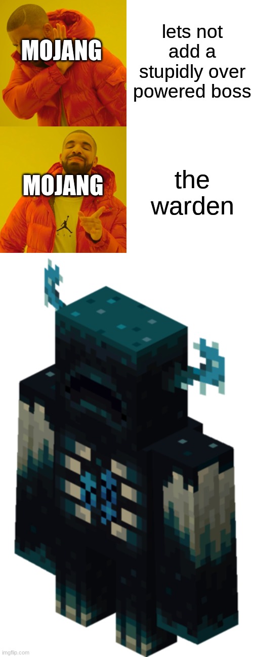 lets not add a stupidly over powered boss; MOJANG; MOJANG; the warden | image tagged in memes,drake hotline bling,minecraft warden | made w/ Imgflip meme maker