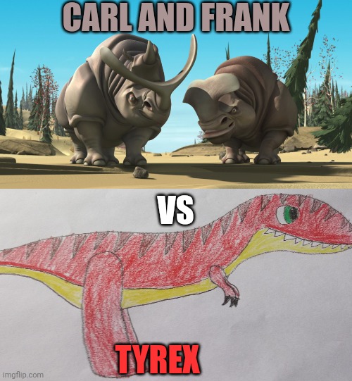 2 Brontotheriums vs My Dinosaur OC |  CARL AND FRANK; VS; TYREX | image tagged in dinosaur,oc,ice age,animals,prehistoric,who would win | made w/ Imgflip meme maker