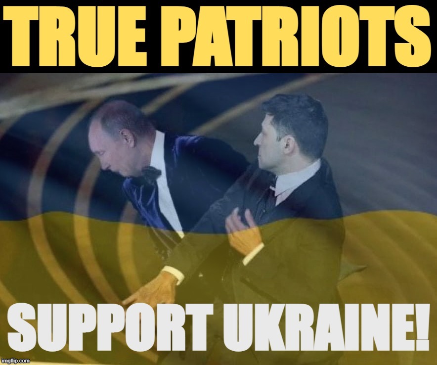 Best political temp of 2022, already calling it :) | image tagged in true patriots support ukraine,ukraine,russia,ukrainian lives matter,will smith punching chris rock,2022 | made w/ Imgflip meme maker