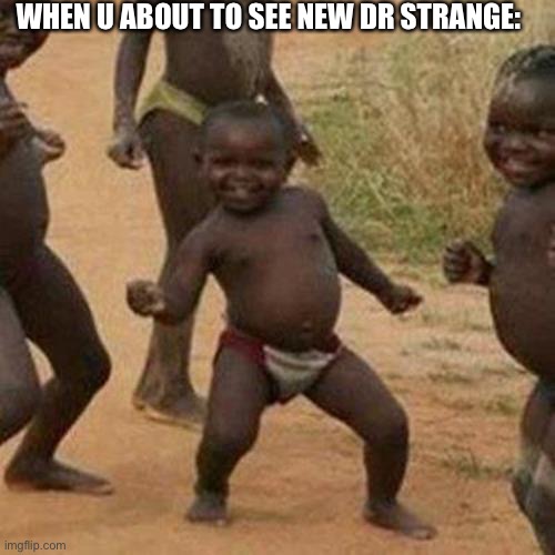Lesgooooooooo |  WHEN U ABOUT TO SEE NEW DR STRANGE: | image tagged in memes,third world success kid,funny,marvel,dr strange | made w/ Imgflip meme maker