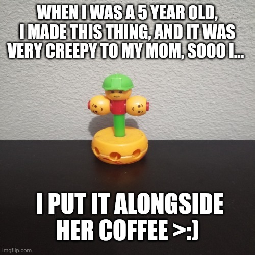 Ceepy cringe, three headed devil | WHEN I WAS A 5 YEAR OLD, I MADE THIS THING, AND IT WAS VERY CREEPY TO MY MOM, SOOO I... I PUT IT ALONGSIDE HER COFFEE >:) | image tagged in creepy,cringe | made w/ Imgflip meme maker