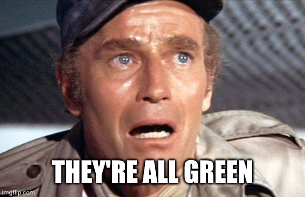 soylent green | THEY'RE ALL GREEN | image tagged in soylent green | made w/ Imgflip meme maker