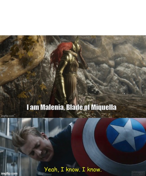 image tagged in i am malenia blade of miquella,captain america yeah i know i know | made w/ Imgflip meme maker