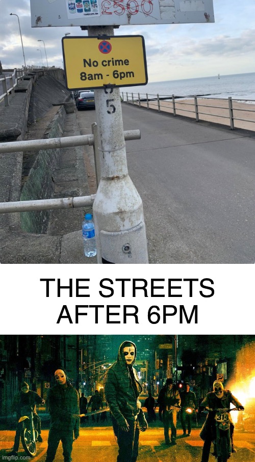 They be trying some Purge type stuff | THE STREETS AFTER 6PM | image tagged in you had one job,funny,memes,crime,the purge | made w/ Imgflip meme maker