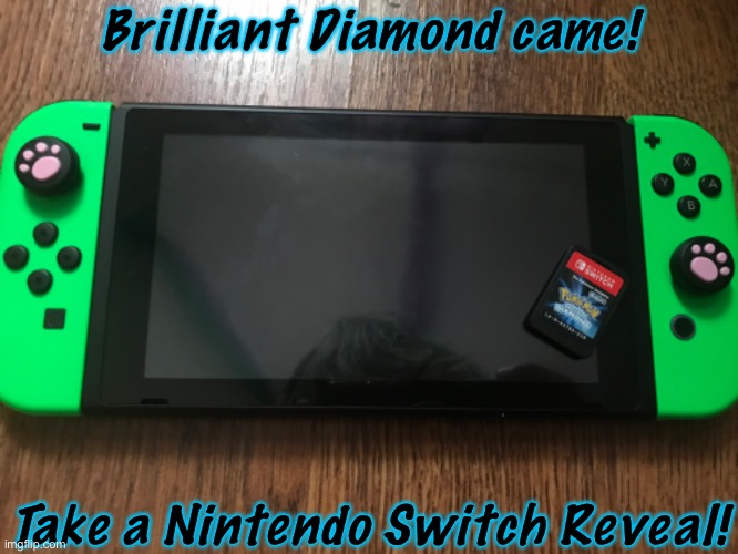 You can kinda see my hair and ceiling… | Brilliant Diamond came! Take a Nintendo Switch Reveal! | made w/ Imgflip meme maker