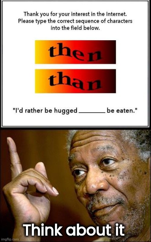 Can I Google the answer ? | Think about it | image tagged in this morgan freeman,question,decisions,hey internet | made w/ Imgflip meme maker