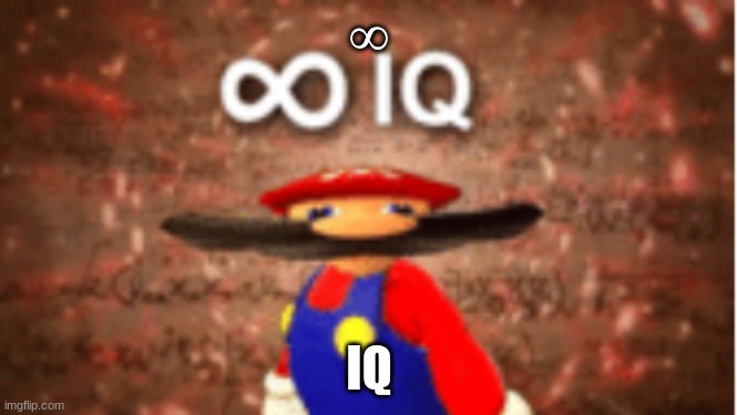 Infinite IQ | ∞ IQ | image tagged in infinite iq | made w/ Imgflip meme maker