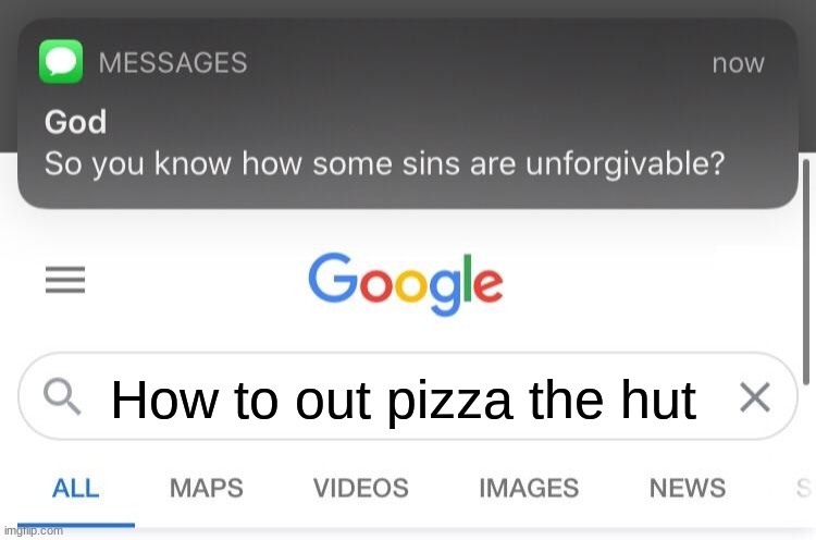 memes | How to out pizza the hut | image tagged in so you know how some sins are unforgivable | made w/ Imgflip meme maker