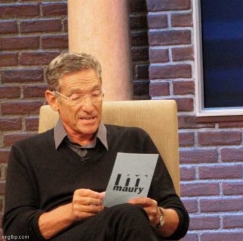 e | image tagged in memes,maury lie detector | made w/ Imgflip meme maker
