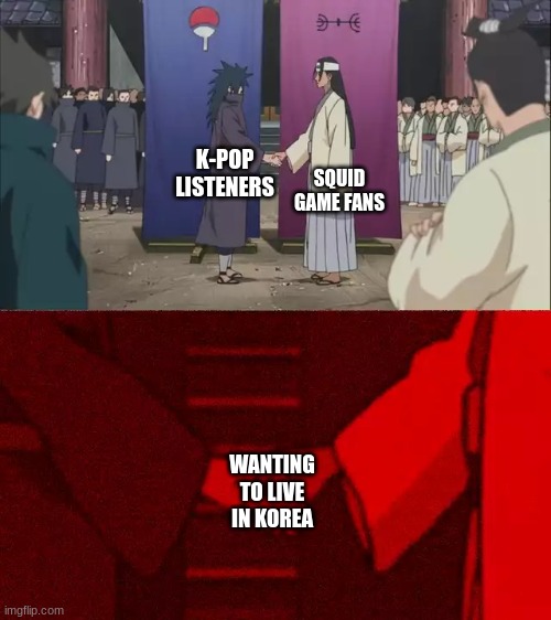 memes | SQUID GAME FANS; K-POP LISTENERS; WANTING TO LIVE IN KOREA | image tagged in naruto handshake meme template | made w/ Imgflip meme maker