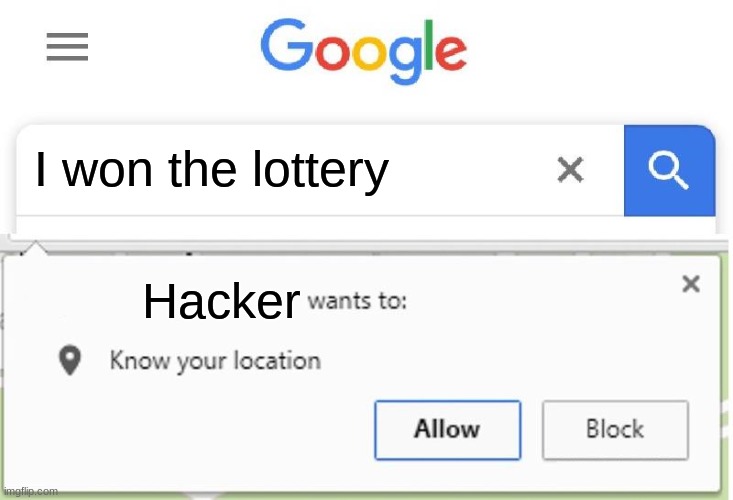 Wants to know your location | I won the lottery; Hacker | image tagged in wants to know your location | made w/ Imgflip meme maker