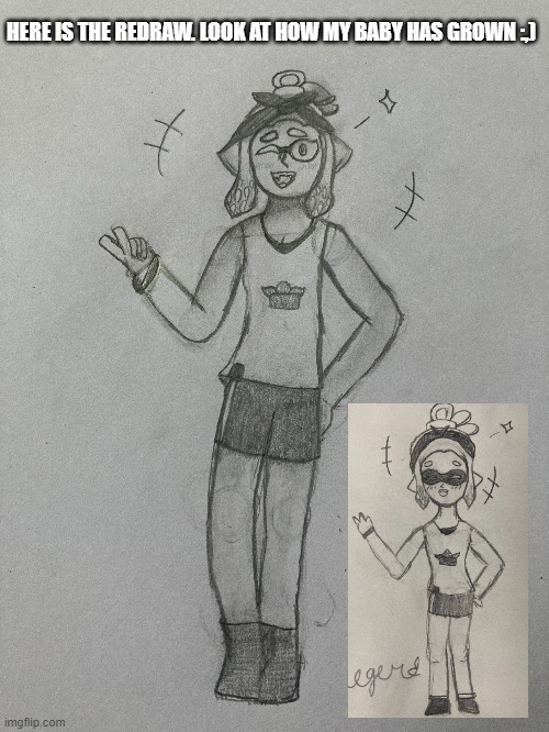 Also THANK YOU for 3 posts in a row complimenting my art! :DDDDD | HERE IS THE REDRAW. LOOK AT HOW MY BABY HAS GROWN :,) | made w/ Imgflip meme maker