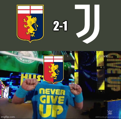 Genoa 2-1 Juventus. The Red and Blues never give up on surviving Relegation |  2-1 | image tagged in cena never give up,genoa,juventus,serie a,calcio,sports | made w/ Imgflip meme maker