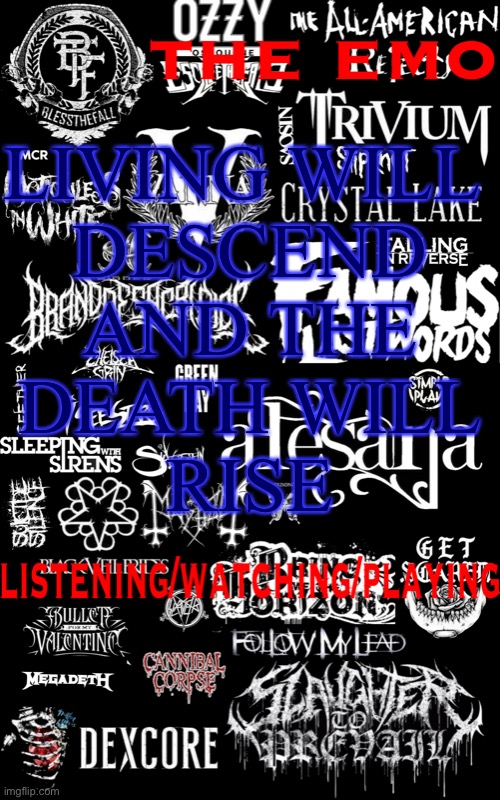 oh no edge | LIVING WILL 
DESCEND
AND THE
DEATH WILL
RISE | image tagged in the emo temp | made w/ Imgflip meme maker