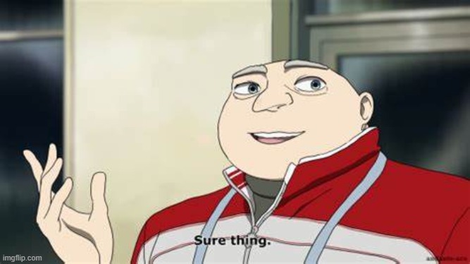sure thing gru | image tagged in sure thing gru | made w/ Imgflip meme maker