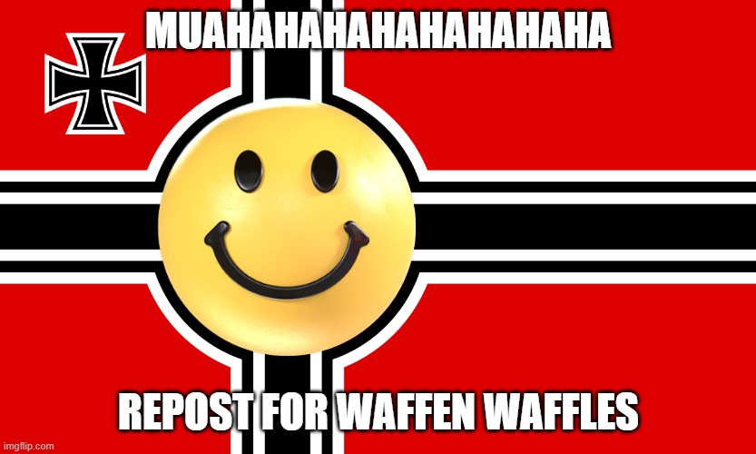 YAY REPOST!!! | MUAHAHAHAHAHAHAHAHA; REPOST FOR WAFFEN WAFFLES | image tagged in waffen ss flag | made w/ Imgflip meme maker