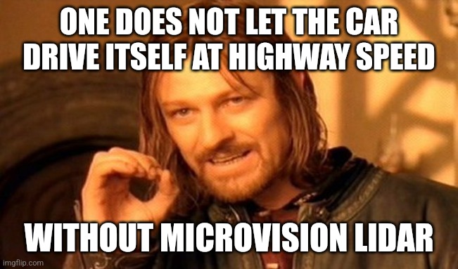 One does not simply | ONE DOES NOT LET THE CAR DRIVE ITSELF AT HIGHWAY SPEED; WITHOUT MICROVISION LIDAR | image tagged in one does not simply | made w/ Imgflip meme maker