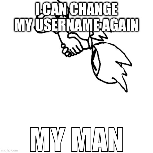 Lord D and Destruction.HTML "MY MAN" | I CAN CHANGE MY USERNAME AGAIN | image tagged in lord d and destruction html my man | made w/ Imgflip meme maker