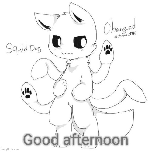 Squid dog | Good afternoon | image tagged in squid dog | made w/ Imgflip meme maker