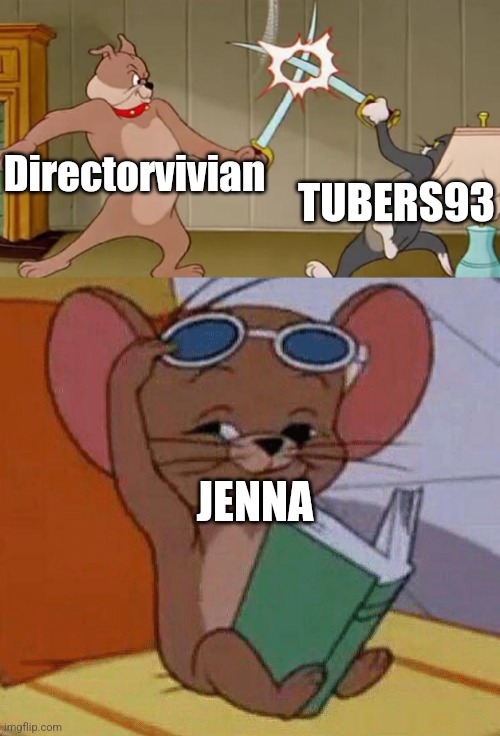 Tom and Jerry Swordfight | Directorvivian; TUBERS93; JENNA | image tagged in tom and jerry swordfight | made w/ Imgflip meme maker