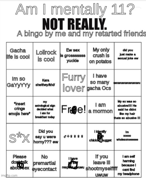 No, not really | NOT REALLY. | image tagged in am i mentally eleven bingo | made w/ Imgflip meme maker