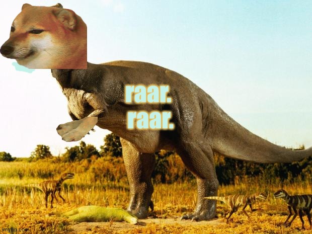 It's hard to be king |  raar. 
raar. | image tagged in t-rex,cheems | made w/ Imgflip meme maker
