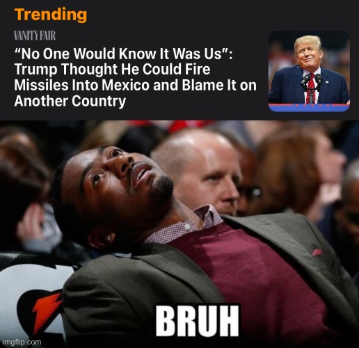 Trump is a dumb | image tagged in bruh | made w/ Imgflip meme maker