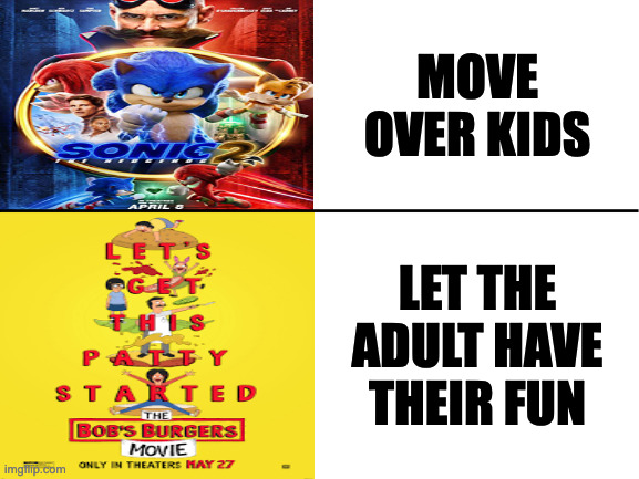 Blank White Template | MOVE OVER KIDS; LET THE ADULT HAVE THEIR FUN | image tagged in blank white template,movies,memes,meme,funny,fun | made w/ Imgflip meme maker