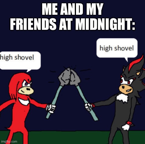 ME AND MY FRIENDS AT MIDNIGHT: | made w/ Imgflip meme maker