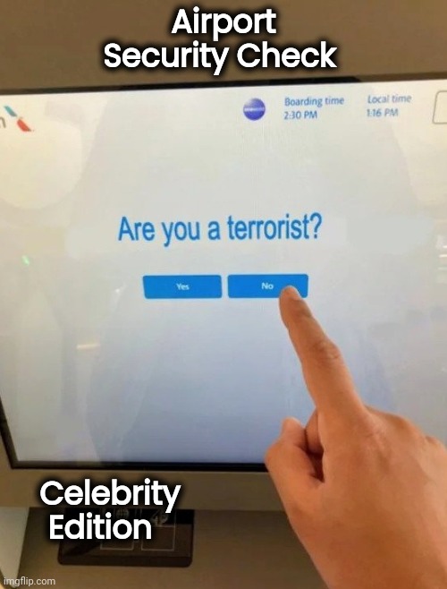 Rich privelige |  Airport Security Check; Celebrity
    Edition | image tagged in american,royalty,aint nobody got time for that,peasant | made w/ Imgflip meme maker