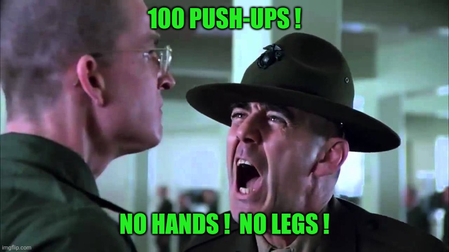 Memes | 100 PUSH-UPS ! NO HANDS !  NO LEGS ! | image tagged in memes | made w/ Imgflip meme maker