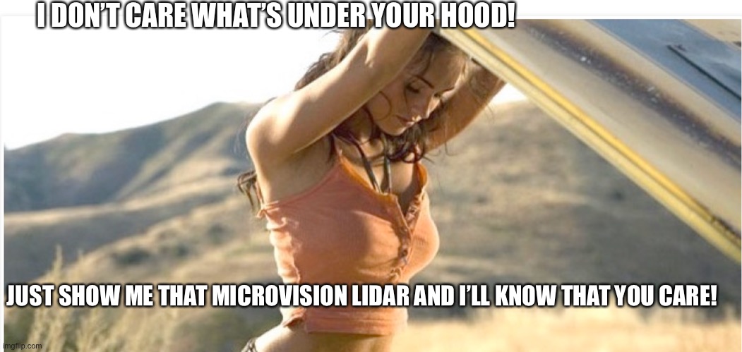 I DON’T CARE WHAT’S UNDER YOUR HOOD! JUST SHOW ME THAT MICROVISION LIDAR AND I’LL KNOW THAT YOU CARE! | made w/ Imgflip meme maker