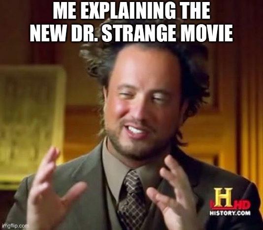 Ancient Aliens |  ME EXPLAINING THE NEW DR. STRANGE MOVIE | image tagged in memes,ancient aliens,dr strange,marvel | made w/ Imgflip meme maker