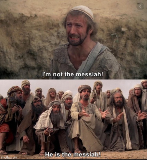 i'm not the messiah | image tagged in i'm not the messiah | made w/ Imgflip meme maker