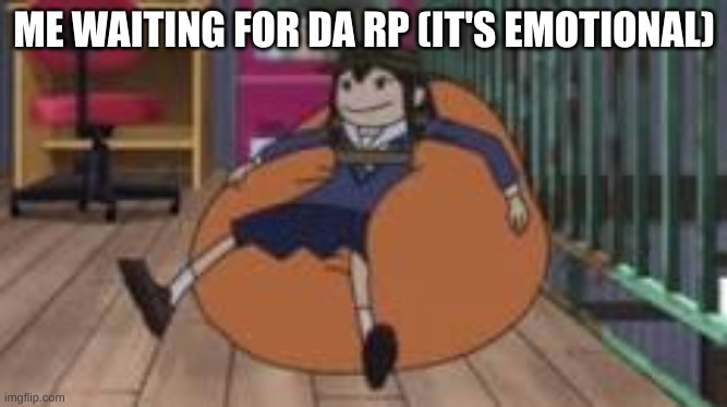 ME WAITING FOR DA RP (IT'S EMOTIONAL) | made w/ Imgflip meme maker