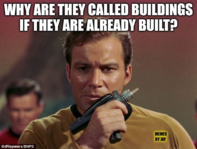 Hmm |  WHY ARE THEY CALLED BUILDINGS IF THEY ARE ALREADY BUILT? MEMES BY JAY | image tagged in star trek phasers,it's time to start asking yourself the big questions meme,captain kirk | made w/ Imgflip meme maker