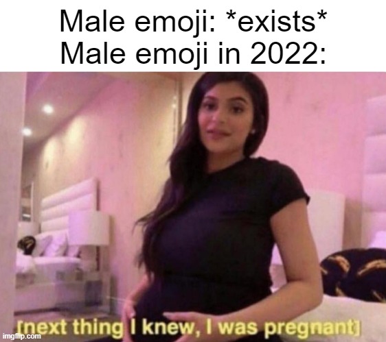 Bro who tf thought this was a good idea | Male emoji: *exists*
Male emoji in 2022: | made w/ Imgflip meme maker