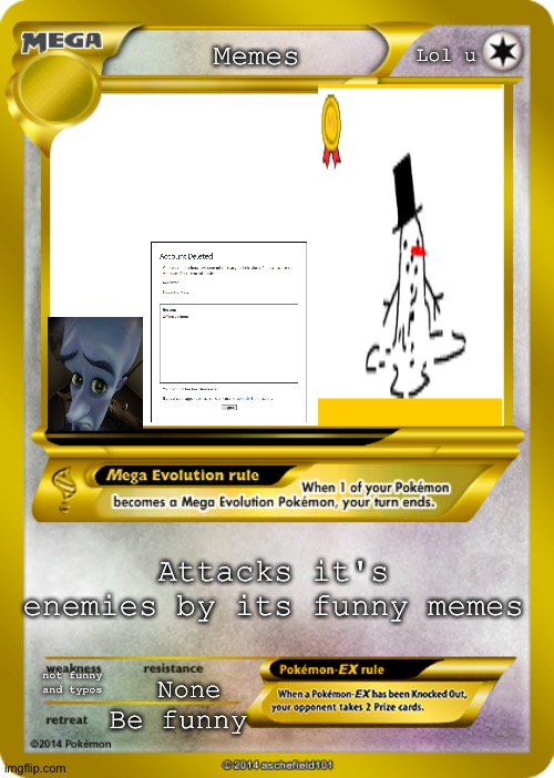 What |  Lol u; Memes; Attacks it's enemies by its funny memes; not funny and typos; None; Be funny | image tagged in pokemon card meme | made w/ Imgflip meme maker