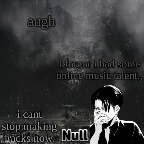 eMo gIrL | augh; i forgor i had some online music talent,, i cant stop making tracks now. | image tagged in emo girl | made w/ Imgflip meme maker